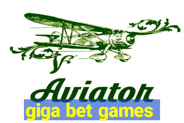 giga bet games